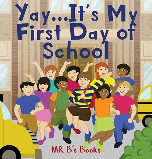 The front cover of Yay... It's My First Day of School by Mr. B's Books